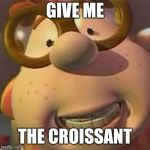 Carl Wheezer | GIVE ME; THE CROISSANT | image tagged in carl wheezer,jimmy neutron,memes | made w/ Imgflip meme maker
