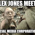 Gollum on Leash | ALEX JONES MEETS; SOCIAL MEDIA CORPORATIONS | image tagged in gollum on leash | made w/ Imgflip meme maker