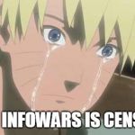 Naruto Struggle | WHEN INFOWARS IS CENSORED | image tagged in naruto struggle,alex jones,naruto joke,infowars,memes | made w/ Imgflip meme maker