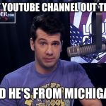 Steven Crowder | BEST YOUTUBE CHANNEL OUT THERE. AND HE'S FROM MICHIGAN! | image tagged in steven crowder | made w/ Imgflip meme maker