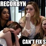 #Wearecorbyn | #WEARECORBYN; CAN'T FIX STUPID | image tagged in stupid libtards,corbyn eww,momentum students,communist socialist,funny,party of haters | made w/ Imgflip meme maker
