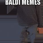 baldi principal | NO MAKING BALDI MEMES; IN THE HALLS | image tagged in baldi principal | made w/ Imgflip meme maker
