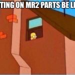 Homer Window | WAITING ON MR2 PARTS BE LIKE... | image tagged in homer window | made w/ Imgflip meme maker