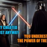 In response to the latest Libtard argument | HILLARY CHEATED; AND LOST ANYWAY; YOU UNDERESTIMATE THE POWER OF THE FORCE | image tagged in star wars duel,russian collusion,hillary clinton,i see what you did there,blame,trump | made w/ Imgflip meme maker