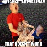 Worthless prizes | NOW I CAN GET THAT PENCIL ERASER; THAT DOESN'T WORK | image tagged in overly excited ticket kid,funny memes,chuckie cheese | made w/ Imgflip meme maker