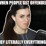 Mad Nuka | WHEN PEOPLE GET OFFENDED; BY LITERALLY EVERYTHING | image tagged in mad nuka | made w/ Imgflip meme maker