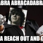 Mind reading magician | ABRA ABRACADABRA; I WANNA REACH OUT AND GRAB YA | image tagged in mind reading magician,steve miller band,song | made w/ Imgflip meme maker