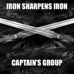 Crossed swords | IRON SHARPENS IRON; CAPTAIN’S GROUP | image tagged in crossed swords | made w/ Imgflip meme maker