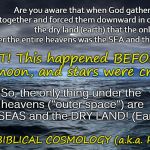 Sorry, Folks.  There's No Ball.  What You See Is What You Get: Heavens Above and Sea & Earth Below! | Are you aware that when God gathered the waters together and forced them downward in order to reveal the dry land (earth) that the only thing visible under the entire heavens was the SEA and the DRY LAND? GEN 1:6-10; PSSSTT! This happened BEFORE the sun, moon, and stars were created! So, the only thing under the heavens ("outer space") are the SEAS and the DRY LAND! (Earth); kea; Research BIBLICAL COSMOLOGY (a.k.a. Flat Earth) | image tagged in dark ocean,meme,flat earth,biblical cosmology,nasa hoax,genesis 1 | made w/ Imgflip meme maker