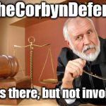 Corbyn - #TheCorbynDefence | #TheCorbynDefence; I was there, but not involved; #WEARECORBYN | image tagged in corbyn eww,wearecorbyn,momentum students,communist socialist,labour lies,funny | made w/ Imgflip meme maker