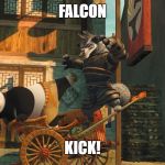Falcon Kick | FALCON; KICK! | image tagged in kung fu panda | made w/ Imgflip meme maker