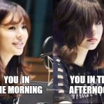 Story of my life | YOU IN THE AFTERNOON; YOU 
IN THE MORNING | image tagged in snsd sunny,snsd,girls' generation,kpop,sunny,leesunkyu | made w/ Imgflip meme maker