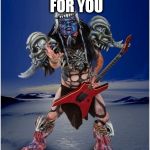 Pustulus Maximus | THERE'S NOTHING FOR YOU; WHEN YOU DIE | image tagged in pustulus maximus,gwar,anti religion,anti religious,there's nothing for you when you die,crushed by the cross | made w/ Imgflip meme maker