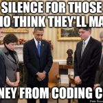 Moment of silence | SILENCE FOR THOSE WHO THINK THEY'LL MAKE; MONEY FROM CODING CLUB | image tagged in moment of silence | made w/ Imgflip meme maker