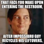 Peter Parker | THAT FACE YOU MAKE UPON ENTERING THE RESTROOM, AFTER IMPOSSIBRU GUY RECYCLES HIS LEFTOVERS. | image tagged in peter parker,impossibru guy original,memes | made w/ Imgflip meme maker
