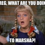 Cindy Brady Shocked | GREG, WHAT ARE YOU DOING; TO MARSHA?! | image tagged in cindy brady shocked | made w/ Imgflip meme maker