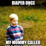 contemplative toddler | I DREW ON MY DIAPER ONCE; MY MOMMY CALLED ME A PULL UP ARTIST. | image tagged in contemplative toddler | made w/ Imgflip meme maker