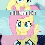 Those Types Of People | THE NICE; THE IMPATIENT; THE FURIOUS | image tagged in the stare,my little pony | made w/ Imgflip meme maker