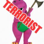 Terrorist Barney | TERRORIST | image tagged in angry barney | made w/ Imgflip meme maker