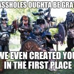 GWAR | YOU ASSHOLES OUGHTA BE GRATEFUL; WE EVEN CREATED YOU IN THE FIRST PLACE | image tagged in gwar,humanity,grateful,created,give birth,gave birth | made w/ Imgflip meme maker