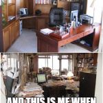 Organization Vs. Disorganization | THIS IS ME WHEN I AM ORGANIZATION; AND THIS IS ME WHEN EVERYTHING IS THROW OR NOT PUT IN ORDER | image tagged in organization vs disorganization | made w/ Imgflip meme maker