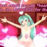 Aren't enough *Hearts* for this! | There aren't enough *hearts* in the UNIVERSE for this! | image tagged in miku hearts,love,reaction memes,vocaloid,anime,hatsune miku | made w/ Imgflip meme maker