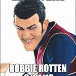 He will be remembered in all of our hearts | REST IN PEACE; ROBBIE ROTTEN 8/21/18 | image tagged in robbie rotten | made w/ Imgflip meme maker