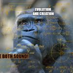 Thinking Math Ape | EVOLUTION AND CREATION; ARE BOTH SOUND! | image tagged in thinking math ape | made w/ Imgflip meme maker