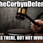 #TheCorbynDefence | #TheCorbynDefence; #WEARECORBYN; I WAS THERE, BUT NOT INVOLVED | image tagged in corbyn eww,wearecorbyn,party of haters,communist socialist,anti-semite and a racist,momentum students | made w/ Imgflip meme maker