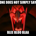 Dracula Hotel Transylvania | ONE DOES NOT SIMPLY SAY; BLEE BLOO BLAA | image tagged in dracula hotel transylvania | made w/ Imgflip meme maker