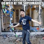 Vancouver riot hockey stick guy | WHEN YOUR KIDS SUDDENLY GO WILD AT THE SUPERMARKET | image tagged in vancouver riot hockey stick guy | made w/ Imgflip meme maker