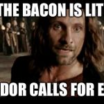 Beacons | THE BACON IS LIT! GONDOR CALLS FOR EGGS | image tagged in beacons | made w/ Imgflip meme maker