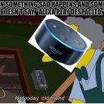 Moe | WHEN SOMETHING SAD HAPPENS AND SOMEONE DOESN'T SAY, "ALEXA PLAY DESPACITO." | image tagged in moe | made w/ Imgflip meme maker