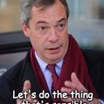Nigel Farage | Let's do the thing that's sensible for the people . | image tagged in nigel farage | made w/ Imgflip meme maker