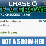 Low bank account  | ITS A GROWER; NOT A SHOW-HER | image tagged in low bank account | made w/ Imgflip meme maker