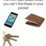 The Mini Heart attack when you can't find these in your pocket