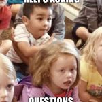 Bored | WHEN SOMEONE KEEPS ASKING; QUESTIONS IN A MEETING | image tagged in bored | made w/ Imgflip meme maker