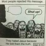 They hated Jesus because He told them the truth