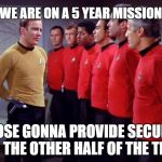 And then there were none | IF WE ARE ON A 5 YEAR MISSION... WHOSE GONNA PROVIDE SECURITY FOR THE OTHER HALF OF THE TRIP? | image tagged in star trek security meeting,star trek,captain kirk,star trek red shirts | made w/ Imgflip meme maker