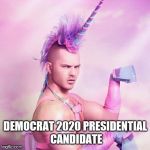 Non-Binary gender fluid other kin two spirit | DEMOCRAT 2020 PRESIDENTIAL CANDIDATE | image tagged in memes,unicorn man | made w/ Imgflip meme maker