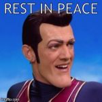Just saying RIP is too informal | REST IN PEACE | image tagged in robbie rotten,memes,rest in peace,lazy town | made w/ Imgflip meme maker