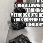 Dead dogs | WHEN YOUR ETHICS CHOOSE THIS           OVER ALLOWING TRAINING METHODS OUTSIDE YOUR PREFERRED IDEOLOGY | image tagged in dead dogs | made w/ Imgflip meme maker