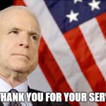 TRUE AMERICAN | RIP. THANK YOU FOR YOUR SERVICE! | image tagged in john mccain,america,patriots,military,us military | made w/ Imgflip meme maker