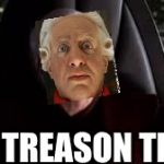 it's treason then | IT’S TREASON THEN | image tagged in it's treason then | made w/ Imgflip meme maker