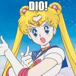 Sailor Moon Kicks Arse | DIO! | image tagged in sailor moon kicks arse | made w/ Imgflip meme maker