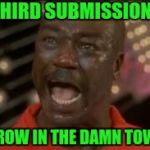 rocky towel | THIRD SUBMISSION; THROW IN THE DAMN TOWEL! | image tagged in rocky towel | made w/ Imgflip meme maker