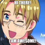 America Amazing | HI THERE! I AM AWESOME! | image tagged in america amazing | made w/ Imgflip meme maker