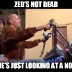 zeds dead | ZED'S NOT DEAD; SHE'S JUST LOOKING AT A NOTE | image tagged in zeds dead | made w/ Imgflip meme maker