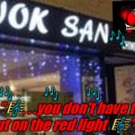 wok san redlight | 🎼; 🎶; 🎶             🎶            🎶 
                          🎶; " 🎼. . .you don't have to put on the red light  🎼 "  🎶 | image tagged in wok san redlight | made w/ Imgflip meme maker