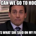 Thumbs up for That’s what she said week? | CHILD: CAN WE GO TO HOOTERS? ME: THAT’S WHAT SHE SAID ON MY FIRST DATE | image tagged in thats what she said,memes,the office | made w/ Imgflip meme maker